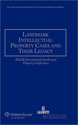 Landmark Intellectual Property Cases and Their Legacy: Ieem International Intellectual Property Conferences de Kamperman