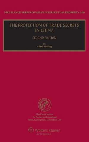 The Protection of Trade Secrets in China - 2nd Revised Edition de Shan