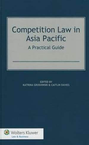 Competition Law in Asia-Pacific: A Practitioners Guide de Groshinski