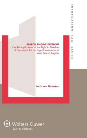 Search Engine Freedom. on the Implications of the Right to Freedom of Expression for the Legal Governance of Web Search Engines de Joris Van Hoboken