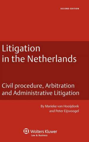 Litigation in the Netherlands. Civil Procedure, Arbitration and Administrative Litigation - 2nd Edition de Marleke Van Hooijdonk