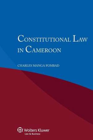 Constitutional Law in Cameroon de Charles Manga Fombad