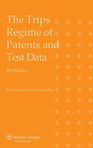 The Trips Regime of Patents and Test Data, 4th Edition de Decarvalho