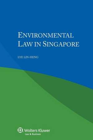 Environmental Law in Singapore de Lin Heng Lye