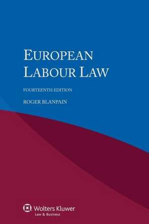 European Labour Law 14th Revised Edition de Blanpain