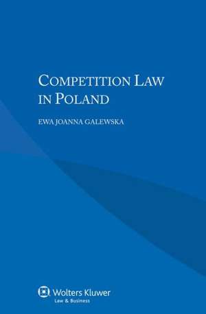 Competition Law in Poland de Ewa Joanna Galewska