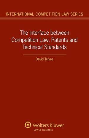 The Interface Between Competition Law, Patents and Technical Standards de David Telyas