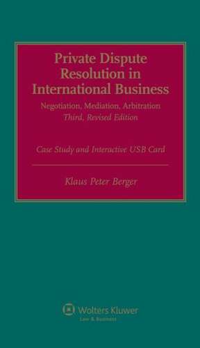 Private Dispute Resolution in International Business: Negotiation, Mediation, Arbitration de Klaus Peter Berger