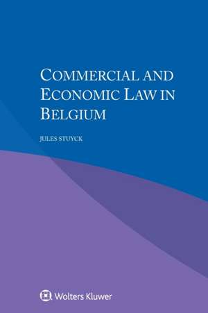 Commercial and Economic Law in Belgium de Jules Stuyck