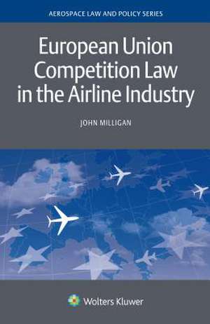 European Union Competition Law in the Airline Industry de Milligan, John