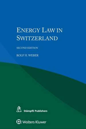 Energy Law in Switzerland de Rolf H. Weber