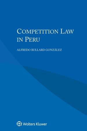 COMPETITION LAW IN PERU de Alfredo Bullard Gonzalez