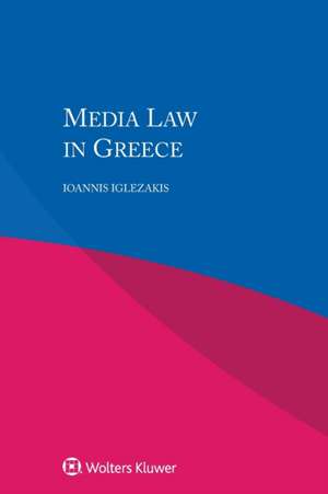 MEDIA LAW IN GREECE 2/E de Ioannis Iglezakis