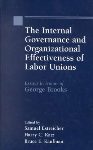 The Internal Governance and Organizational Effectiveness of Labor Unions: Essays in Honor of George W. Brooks de Samuel Estreicher