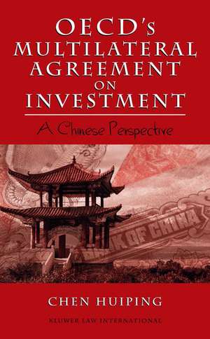 OECD's Multilateral Agreement on Investment: A Chinese Perspective de Huiping Chen