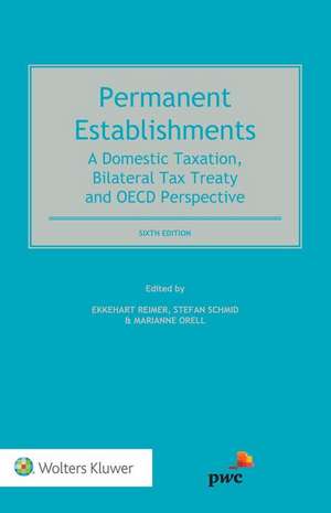 Permanent Establishments: A Domestic Taxation, Bilateral Tax Treaty and OECD Perspective de Stefan Schmid