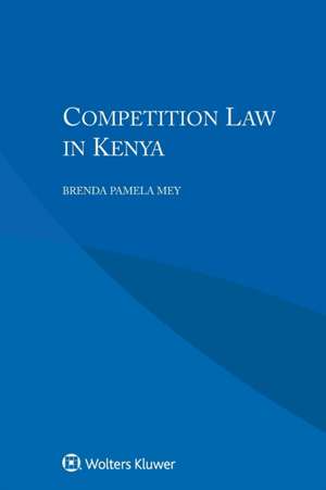 Competition Law in Kenya de Brenda Pamela Mey