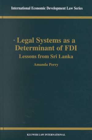 Legal Systems as a Determinant of FDI, Lessons from Sri Lanka de Amanda Perry