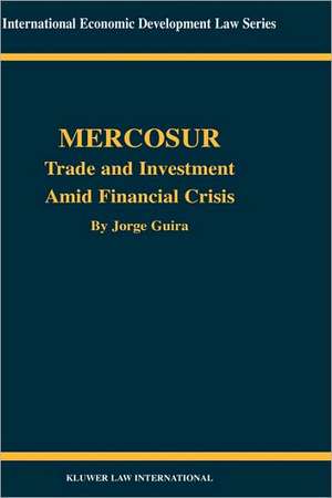 Mercosur: Trade and Investment Amid Financial Crisis de Jorge Guira