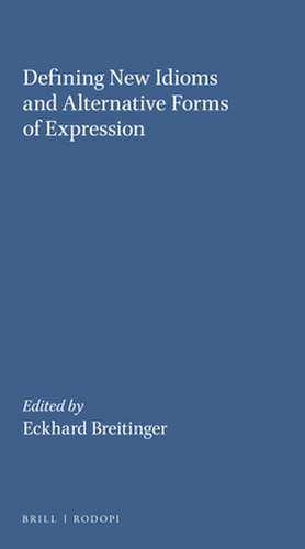 Defining New Idioms and Alternative Forms of Expression de Eckhard Breitinger