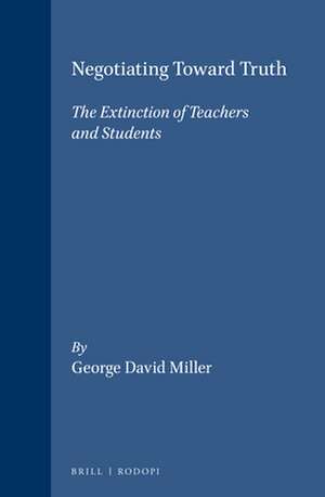 Negotiating Toward Truth: The Extinction of Teachers and Students de George David Miller