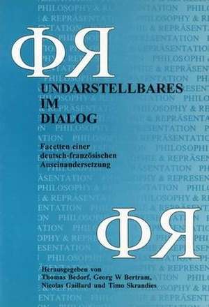 Undarstellbares im Dialog: Facetten einer deutsch-französischen Auseinandersetzung de Thomas Bedorf