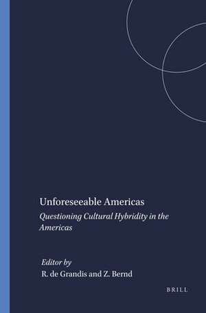 Unforeseeable Americas: Questioning Cultural Hybridity in the Americas de Rita de Grandis