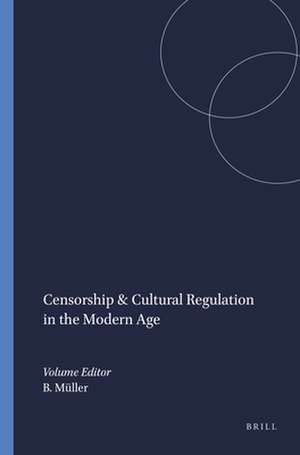 Censorship & Cultural Regulation in the Modern Age de Beate Müller