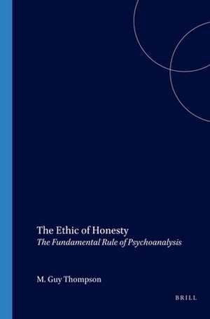 The Ethic of Honesty: The Fundamental Rule of Psychoanalysis de M. Guy Thompson