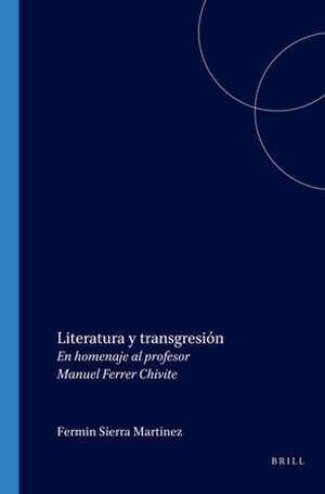 Literatura y transgresión: En homenaje al profesor Manuel Ferrer Chivite de Fermín Sierra Martínez