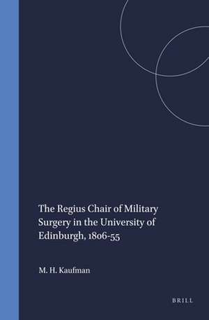 The Regius Chair of Military Surgery in the University of Edinburgh, 1806-55 de Matthew H. Kaufman