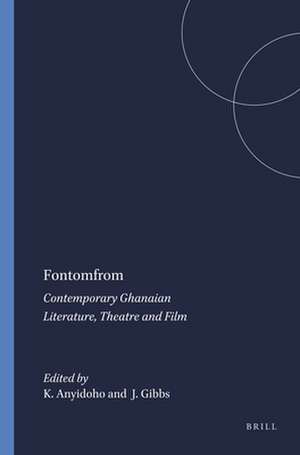 Fontomfrom: Contemporary Ghanaian Literature, Theatre and Film de Kofi Anyidoho