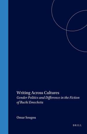 Writing Across Cultures: Gender Politics and Difference in the Fiction of Buchi Emecheta de Omar Sougou