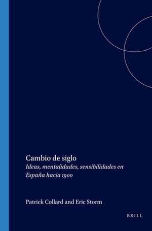 Cambio de siglo: Ideas, mentalidades, sensibilidades en España hacia 1900 de Patrick Collard