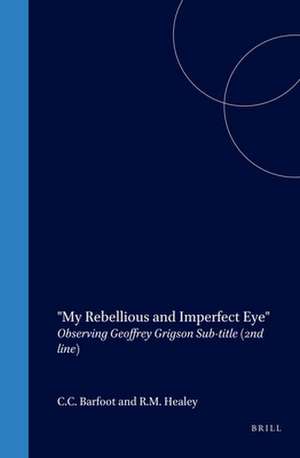 "My Rebellious and Imperfect Eye": Observing Geoffrey Grigson de C.C. Barfoot