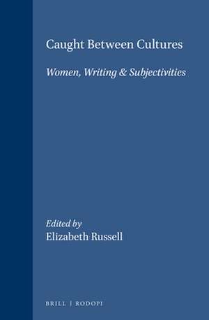 Caught Between Cultures: Women, Writing & Subjectivities de Elizabeth Russell