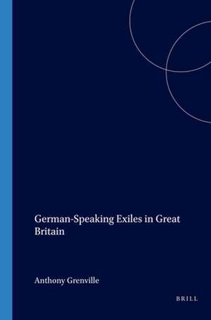 German-Speaking Exiles in Great Britain de Anthony Grenville