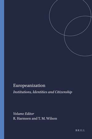 Europeanization: Institutions, Identities and Citizenship de Robert Harmsen