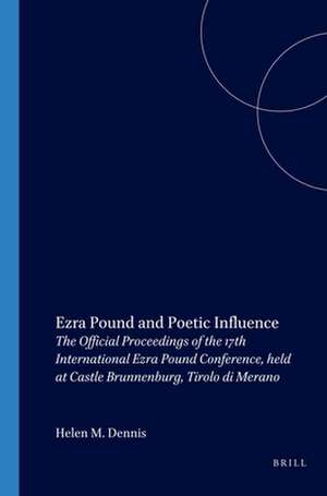 Ezra Pound and Poetic Influence: The Official Proceedings of the 17th International Ezra Pound Conference, held at Castle Brunnenburg, Tirolo di Merano de Helen M. Dennis