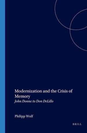 Modernization and the Crisis of Memory: John Donne to Don DeLillo de Philipp Wolf