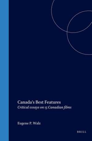 Canada’s Best Features: Critical essays on 15 Canadian films de Eugene P. Walz