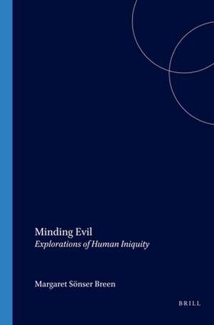 Minding Evil: Explorations of Human Iniquity de Margaret Sönser Breen