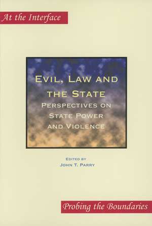 Evil, Law and the State: Perspectives on State Power and Violence de John T. Parry