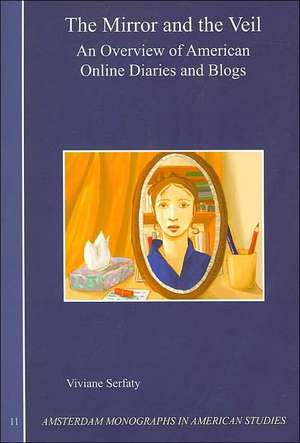 The Mirror and the Veil: An Overview of American Online Diaries and Blogs de Viviane Serfaty