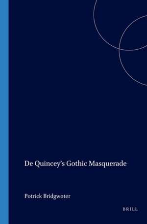 De Quincey’s Gothic Masquerade de Patrick Bridgwater