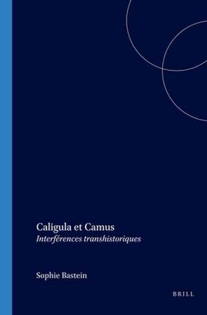 Caligula et Camus: Interférences transhistoriques de Sophie Bastien