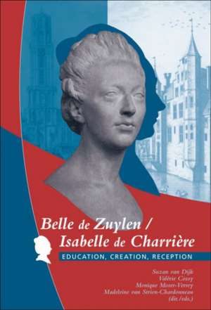 Belle de Zuylen / Isabelle de Charrière: Education, Creation, Reception de Suzan van Dijk