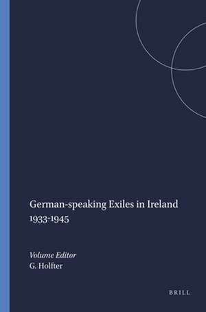 German-speaking Exiles in Ireland 1933-1945 de Gisela Holfter