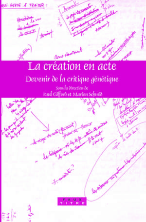 La création en acte: Devenir de la critique génétique de Paul Gifford