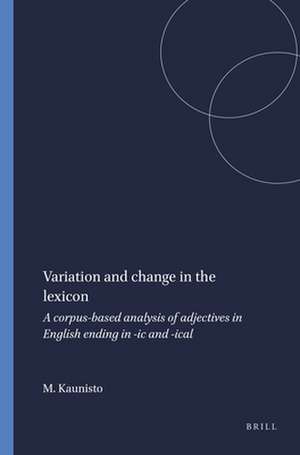 Variation and change in the lexicon: A corpus-based analysis of adjectives in English ending in -<i>ic</i> and -<i>ical</i> de Mark Kaunisto